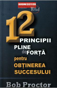 12 principii pline de forta pentru obtinerea succesului – Bob Proctor De La Libris.ro Carti Dezvoltare Personala 2023-10-02