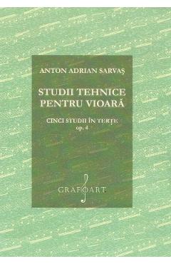 Studii tehnice pentru vioara. Cinci studii in terte Opus 4 - Anton Adrian Sarvas