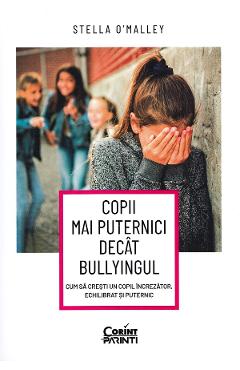 Copii Mai Puternici Decat Bullyingul - Stella O'malley
