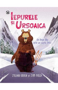 Iepurele si Ursoaica. Un Rege Rau este un Lucru Trist - Julian Gough, Jim Field