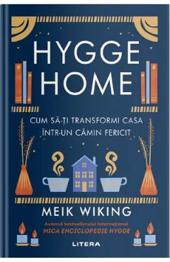 Hygge Home. Cum sa-ti transformi casa intr-un camin fericit - Meik Wiking