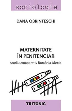 Maternitate in penitenciar. Studiu comparativ Romania-Mexic – Dana Obrinteschi comparativ imagine 2022