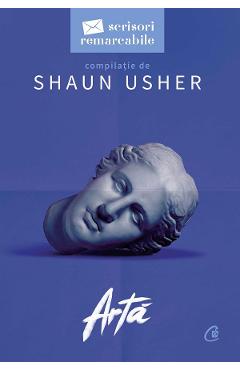 Arta. Scrisori remarcabile – Shaun Usher Arta poza bestsellers.ro