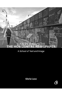 Dan Perjovschi. The horizontal newspaper – Gloria Luca, Dan Perjovschi Gloria Luca imagine 2022