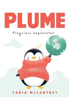 Plume. Pinguinul explorator - Tania McCartney