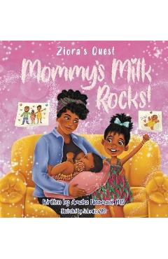 Ziora\'s Quest: Mommy\'s Milk Rocks! - Amaka Nnamani