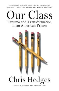Our Class: Trauma and Transformation in an American Prison - Chris Hedges