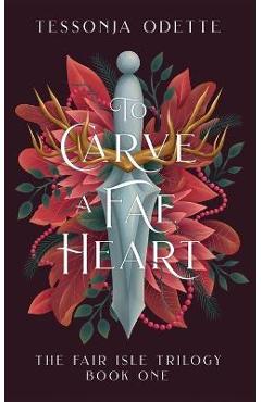To Carve a Fae Heart - Tessonja Odette