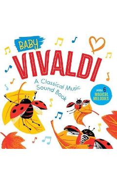 Baby vivaldi: a classical music sound book (with 6 magical melodies) - little genius books