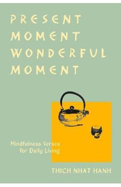Present Moment Wonderful Moment (Revised Edition): Verses for Daily Living-Updated Third Edition - Thich Nhat Hanh