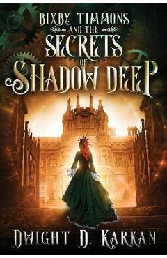 Bixby Timmons and the Secrets of Shadow Deep - Dwight Karkan