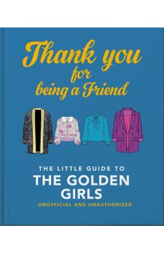 Thank You for Being a Friend: The Little Guide to the Golden Girls - Hippo! Orange
