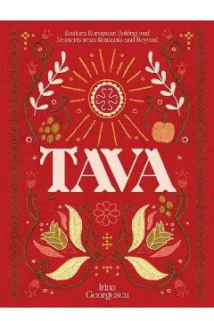 Tava: Eastern European Baking and Desserts from Romania & Beyond - Irina Georgescu