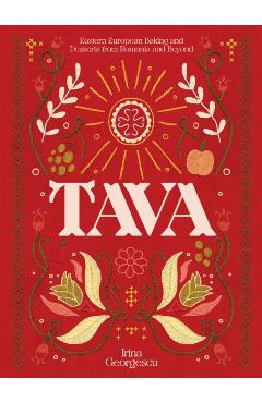 Tava: Eastern European Baking and Desserts from Romania & Beyond - Irina Georgescu