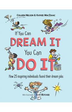 If You Can Dream It, You Can Do It: How 25 Inspiring Individuals Found Their Dream Jobs - Colleen Nelson