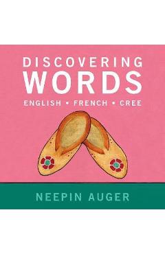 Discovering Words: English * French * Cree - Neepin Auger