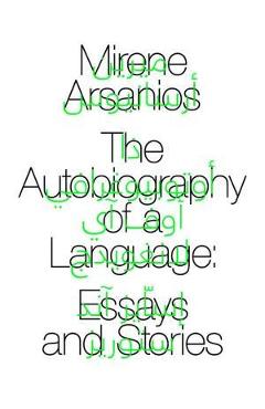 The Autobiography of a Language - Mirene Arsanios