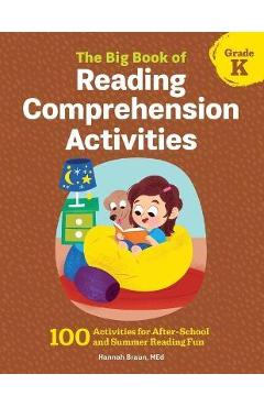 The Big Book of Reading Comprehension Activities, Grade K: 100 Activities for After-School and Summer Reading Fun - Hannah Braun