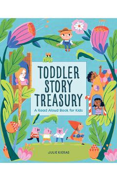 Toddler Story Treasury: A Read Aloud Book for Kids - Julie Kieras