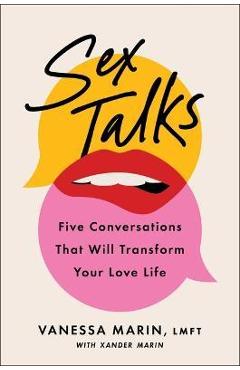 Sex Talks: The 5 Conversations That Will Transform Your Love Life - Vanessa Marin