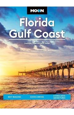 Moon Florida Gulf Coast: Best Beaches, Scenic Drives, Everglades Adventures - Joshua Lawrence Kinser