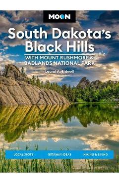 Moon South Dakota\'s Black Hills: With Mount Rushmore & Badlands National Park: Outdoor Adventures, Scenic Drives, Local Bites & Brews - Laural A. Bidwell