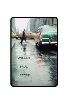 The Unseen Saul Leiter - Saul Leiter