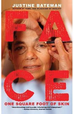 Face: One Square Foot of Skin - Justine Bateman