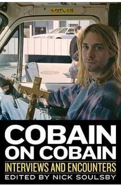 Cobain on Cobain, 9: Interviews and Encounters - Nick Soulsby