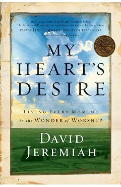 My Heart's Desire: Living Every Moment in the Wonder of Worship - David Jeremiah