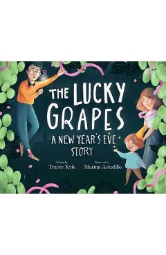 The Lucky Grapes: A New Year\'s Eve Story - Tracey Kyle