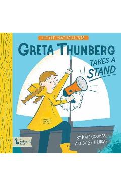 Little Naturalists: Greta Thunberg Takes a Stand - Kate Coombs