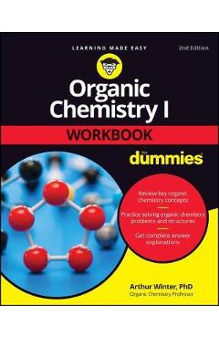 Organic Chemistry I Workbook for Dummies - Arthur Winter