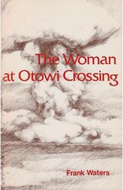 The Woman At Otowi Crossing - Frank Waters