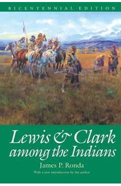 Lewis and Clark among the Indians (Bicentennial Edition) - James P. Ronda