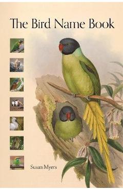 The Bird Name Book: A History of English Bird Names - Susan Myers