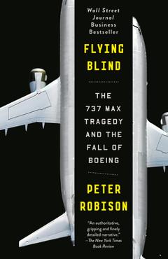 Flying Blind: The 737 Max Tragedy and the Fall of Boeing - Peter Robison