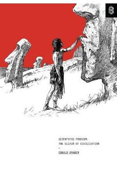 Scientific Freedom: The Elixir of Civilization - Donald W. Braben