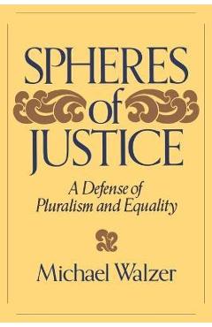 Spheres of Justice: A Defense of Pluralism and Equality - Michael Walzer