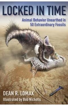 Locked in Time: Animal Behavior Unearthed in 50 Extraordinary Fossils -