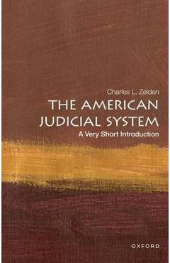 The American Judicial System: A Very Short Introduction - Zelden