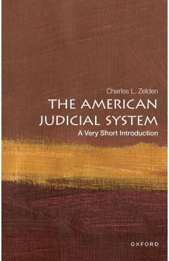 The American Judicial System: A Very Short Introduction - Zelden
