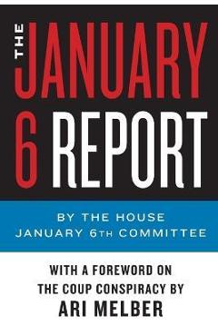 The January 6 Report - January 6th Committee The