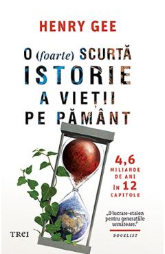 O (foarte) Scurta Istorie A Vietii Pe Pamant - Henry Gee