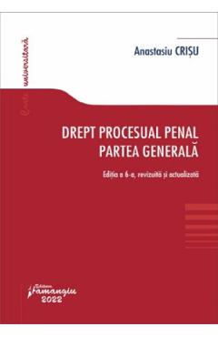 Drept procesual penal. Partea generala Ed.6 - Anastasiu Crisu