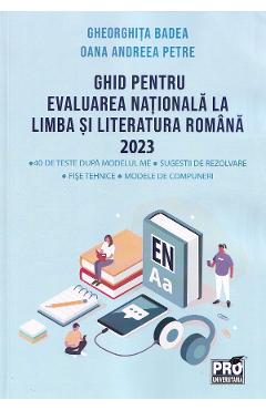 Ghid pentru Evaluarea Nationala la limba si literatura romana 2023 – Gheorghita Badea, Oana Andreea Petre 2023: poza bestsellers.ro