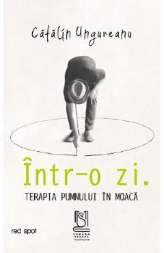 Intr-o zi. Terapia pumnului in moaca - Catalin Ungureanu