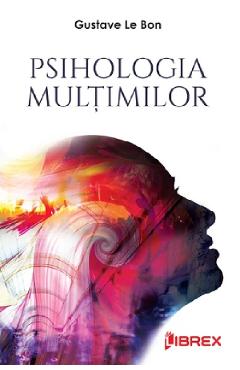 Psihologia multimilor - Gustave Le Bon - LIBREX