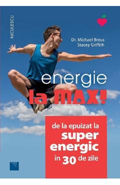 Energie la max! De la epuizat la superenergic in 30 de zile - Michael Breus, Stacey Griffith