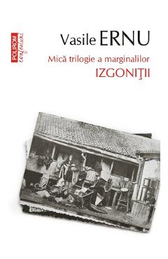 Izgonitii. Mica trilogie a marginalilor - Vasile Ernu